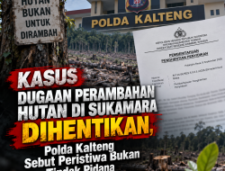 Kasus Dugaan Perambahan Hutan di Sukamara Dihentikan, Polda Kalteng Sebut Peristiwa Bukan Tindak Pidana